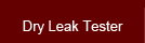 Dry Leak Tester